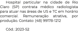 Hospital particular na cidade de Rio Claro (SP) contrata médico radiologista para atuar nas áreas de US e TC em horár   
