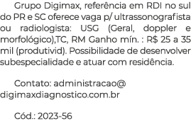 Grupo Digimax, referência em RDI no sul do PR e SC oferece vaga p  ultrassonografista ou radiologista: USG (Geral, do   