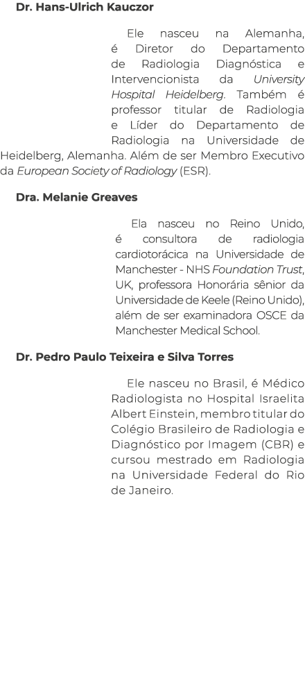Dr  Hans-Ulrich Kauczor Ele nasceu na Alemanha, é Diretor do Departamento de Radiologia Diagnóstica e Intervencionist   