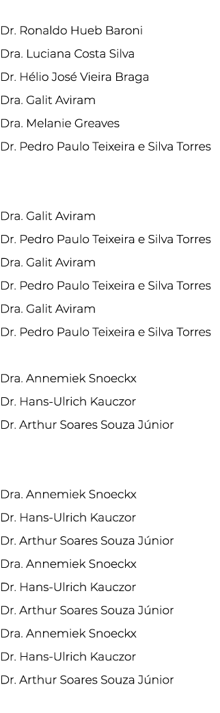  Dr  Ronaldo Hueb Baroni Dra  Luciana Costa Silva Dr  Hélio José Vieira Braga Dra  Galit Aviram Dra  Melanie Greaves    