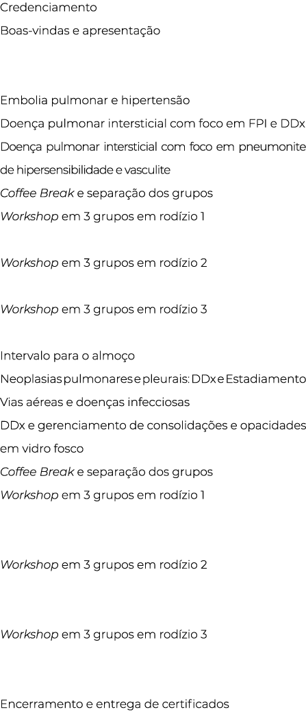 Credenciamento  Boas-vindas e apresentação  Embolia pulmonar e hipertensão Doença pulmonar intersticial com foco em F   