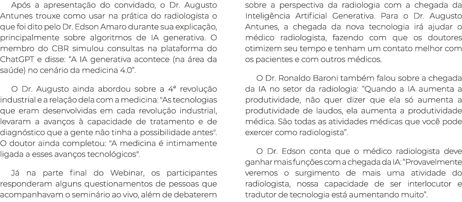 Após a apresentação do convidado, o Dr  Augusto Antunes trouxe como usar na prática do radiologista o que foi dito pe   