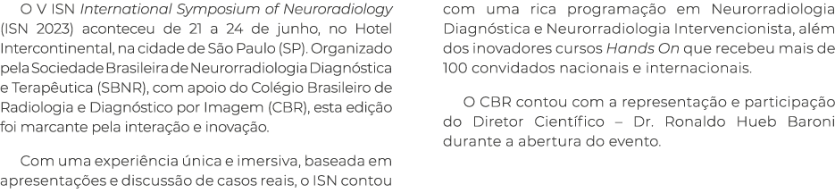 O V ISN International Symposium of Neuroradiology (ISN 2023) aconteceu de 21 a 24 de junho, no Hotel Intercontinental   