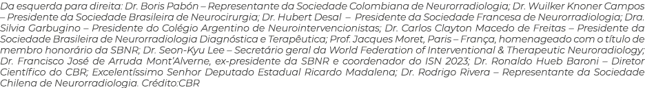 Da esquerda para direita: Dr  Boris Pabón   Representante da Sociedade Colombiana de Neurorradiologia; Dr  Wuilker Kn   