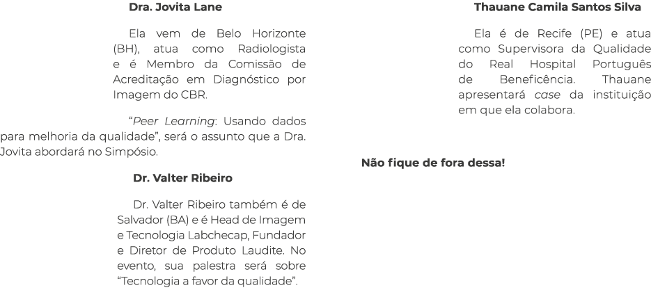 Dra  Jovita Lane Ela vem de Belo Horizonte (BH), atua como Radiologista e é Membro da Comissão de Acreditação em Diag   