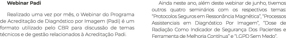 Webinar Padi Realizado uma vez por mês, o Webinar do Programa de Acreditação de Diagnóstico por Imagem (Padi) é um fo   