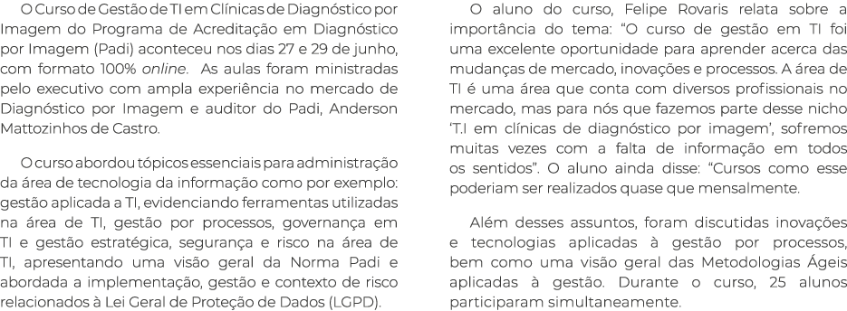 O Curso de Gestão de TI em Clínicas de Diagnóstico por Imagem do Programa de Acreditação em Diagnóstico por Imagem (P   