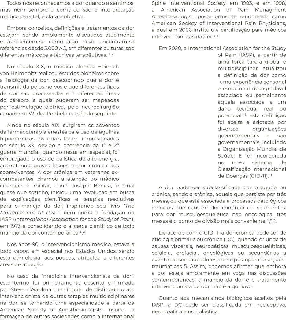 Todos nós reconhecemos a dor quando a sentimos, mas nem sempre a compreensão e interpretação médica para tal, é clara   