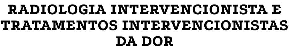 RADIOLOGIA INTERVENCIONISTA E TRATAMENTOS INTERVENCIONISTAS DA DOR