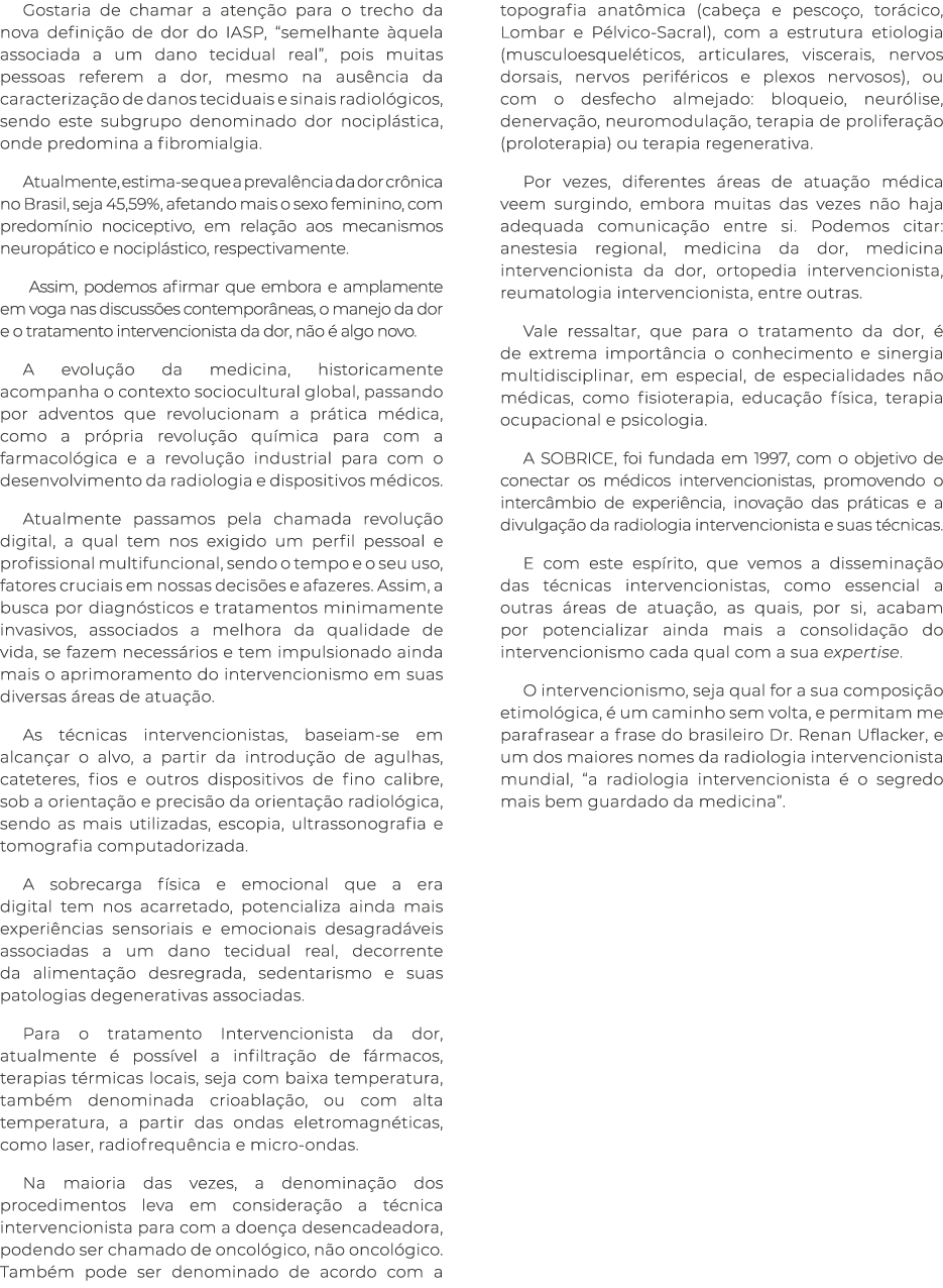 Gostaria de chamar a atenção para o trecho da nova definição de dor do IASP,  semelhante àquela associada a um dano t   