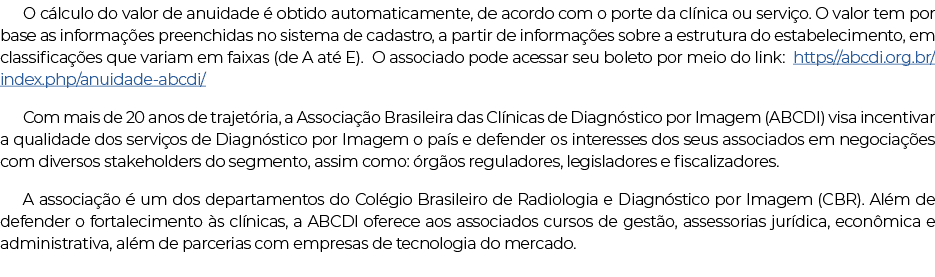 O cálculo do valor de anuidade é obtido automaticamente, de acordo com o porte da clínica ou serviço  O valor tem por   