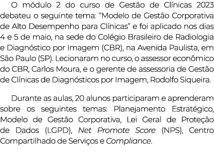 O módulo 2 do curso de Gestão de Clínicas 2023 debateu o seguinte tema:  Modelo de Gestão Corporativa de Alto Desempe   