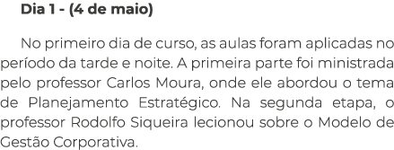 Dia 1 - (4 de maio) No primeiro dia de curso, as aulas foram aplicadas no período da tarde e noite  A primeira parte    