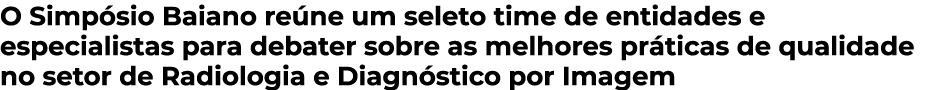 O Simpósio Baiano reúne um seleto time de entidades e especialistas para debater sobre as melhores práticas de qualid   