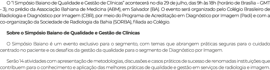 O  l Simpósio Baiano de Qualidade e Gestão de Clínicas  acontecerá no dia 29 de julho, das 9h às 18h (horário de Bras   
