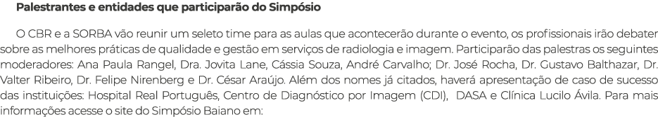 Palestrantes e entidades que participarão do Simpósio O CBR e a SORBA vão reunir um seleto time para as aulas que aco   