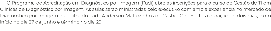 O Programa de Acreditação em Diagnóstico por Imagem (Padi) abre as inscrições para o curso de Gestão de TI em Clínica   