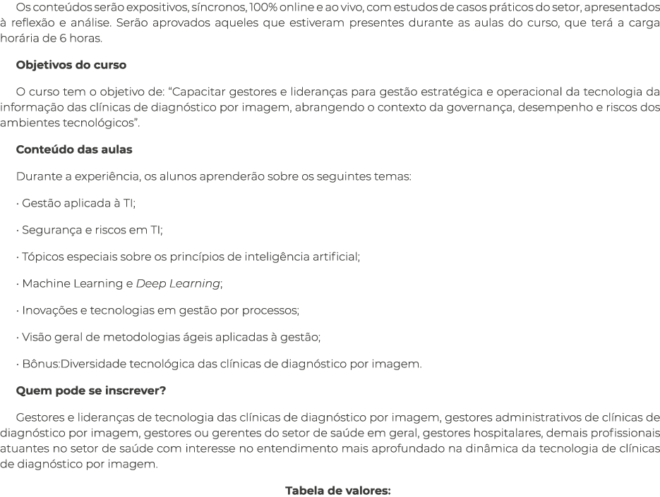 Os conteúdos serão expositivos, síncronos, 100% online e ao vivo, com estudos de casos práticos do setor, apresentado   