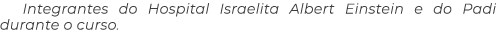 Integrantes do Hospital Israelita Albert Einstein e do Padi durante o curso  