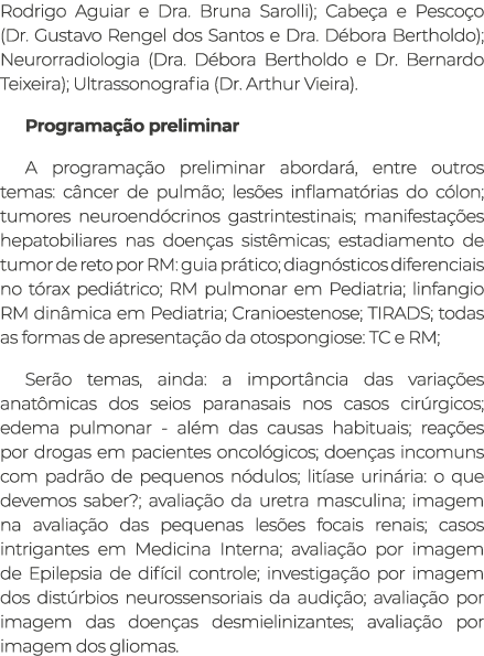 Rodrigo Aguiar e Dra  Bruna Sarolli); Cabeça e Pescoço (Dr  Gustavo Rengel dos Santos e Dra  Débora Bertholdo); Neuro   