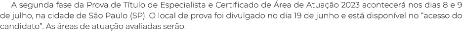 A segunda fase da Prova de Título de Especialista e Certificado de Área de Atuação 2023 acontecerá nos dias 8 e 9 de    