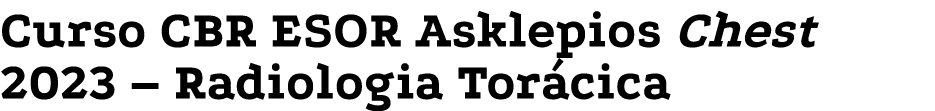 Curso CBR ESOR Asklepios Chest 2023   Radiologia Torácica