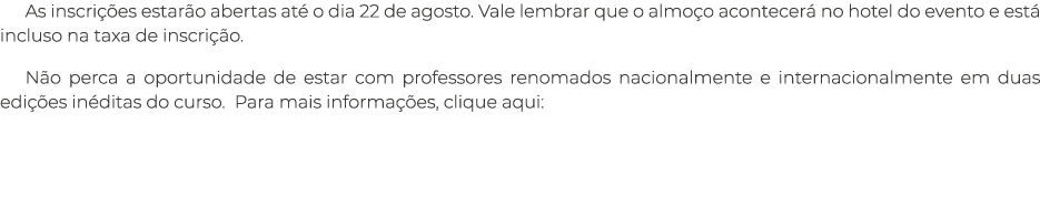 As inscrições estarão abertas até o dia 22 de agosto  Vale lembrar que o almoço acontecerá no hotel do evento e está    