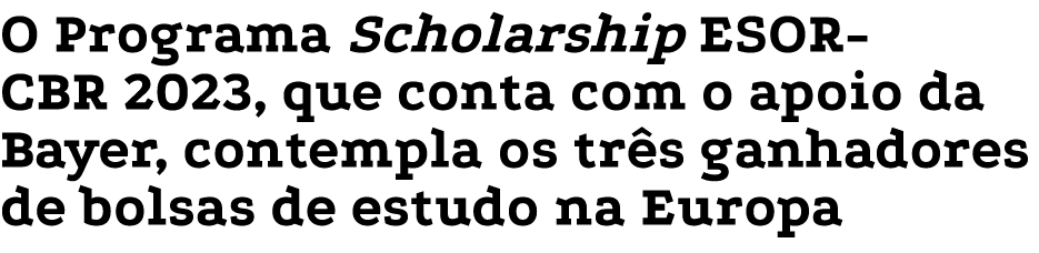 O Programa Scholarship ESOR-CBR 2023, que conta com o apoio da Bayer, contempla os três ganhadores de bolsas de estud   