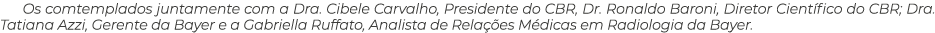 Os comtemplados juntamente com a Dra  Cibele Carvalho, Presidente do CBR, Dr  Ronaldo Baroni, Diretor Científico do C   