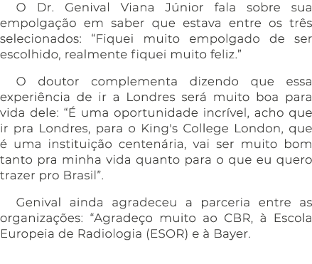 O Dr  Genival Viana Júnior fala sobre sua empolgação em saber que estava entre os três selecionados:  Fiquei muito em   