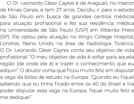 O Dr  Leonardo César Cayres é de Araguari, no interior de Minas Gerais, e tem 27 anos  Decidiu ir para o estado de Sã   