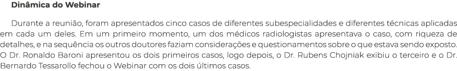 Dinâmica do Webinar Durante a reunião, foram apresentados cinco casos de diferentes subespecialidades e diferentes té   