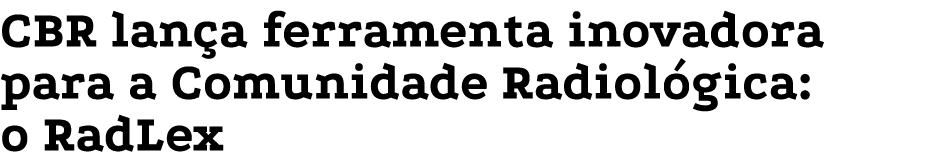 CBR lança ferramenta inovadora para a Comunidade Radiológica:    o RadLex
