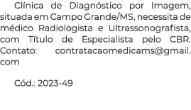 Clínica de Diagnóstico por Imagem, situada em Campo Grande MS, necessita de médico Radiologista e Ultrassonografista,   