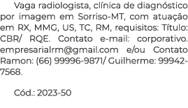 Vaga radiologista, clínica de diagnóstico por imagem em Sorriso-MT, com atuação em RX, MMG, US, TC, RM, requisitos: T   