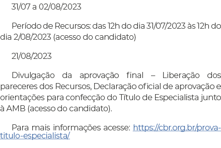 31 07 a 02 08 2023 Período de Recursos: das 12h do dia 31 07 2023 às 12h do dia 2 08 2023 (acesso do candidato) 21 08   
