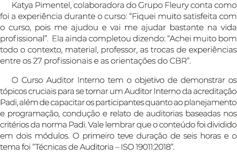 Katya Pimentel, colaboradora do Grupo Fleury conta como foi a experiência durante o curso:  Fiquei muito satisfeita c   