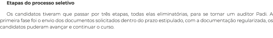 Etapas do processo seletivo Os candidatos tiveram que passar por três etapas, todas elas eliminatórias, para se torna   