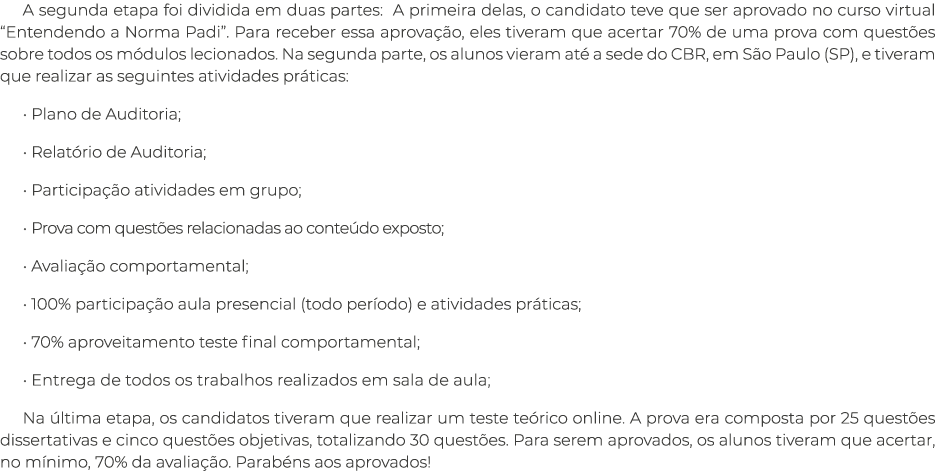 A segunda etapa foi dividida em duas partes: A primeira delas, o candidato teve que ser aprovado no curso virtual  En   
