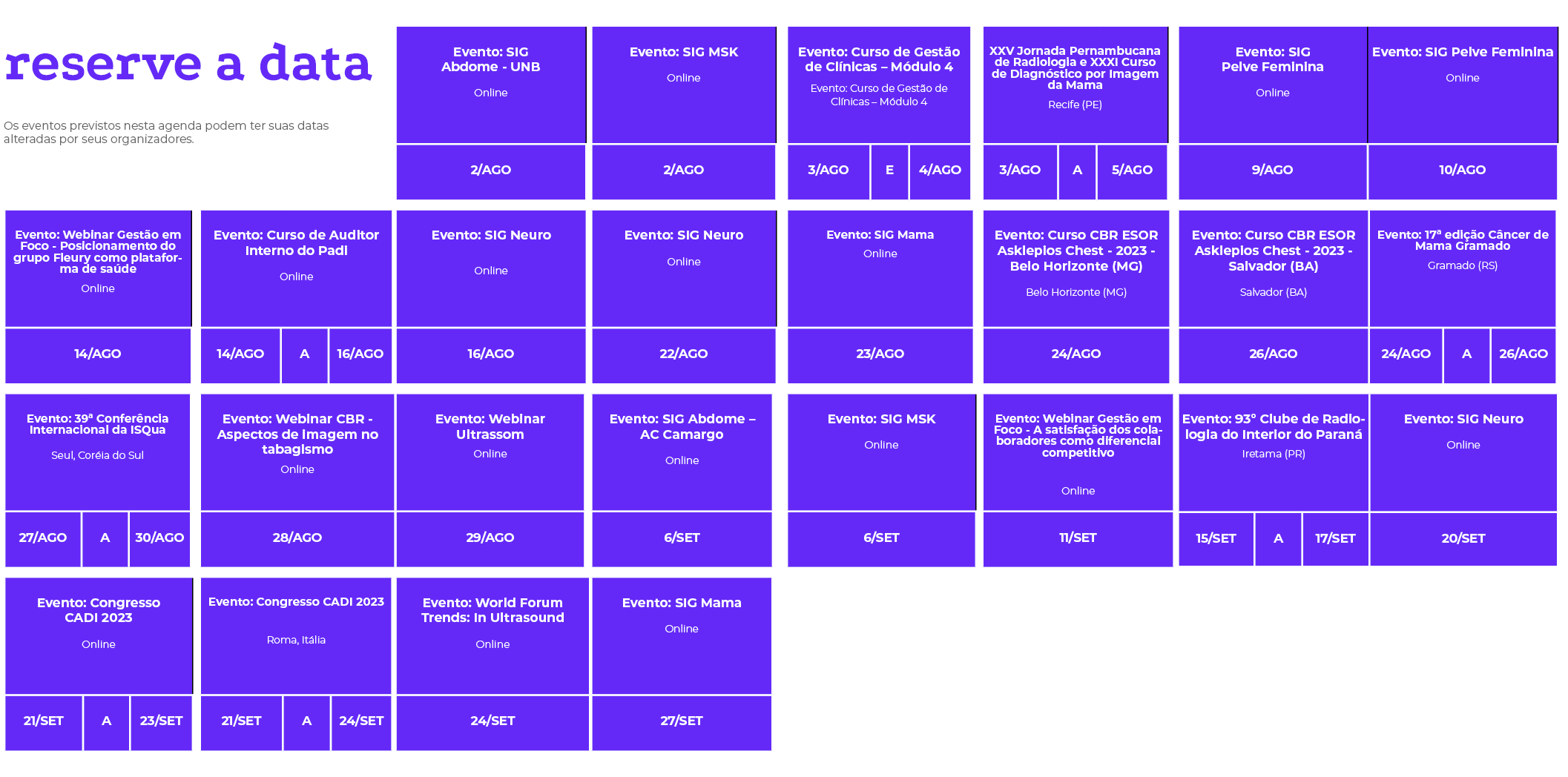 reserve a data Os eventos previstos nesta agenda podem ter suas datas alteradas por seus organizadores  , , , , , , ,   