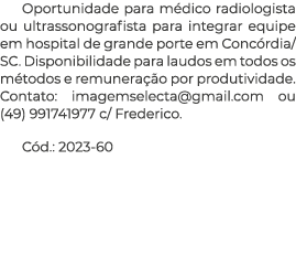 Oportunidade para médico radiologista ou ultrassonografista para integrar equipe em hospital de grande porte em Concó   