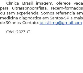 Clínica Brasil imagem, oferece vaga para ultrassonografista, recém-formados ou sem experiência  Somos referência em m   