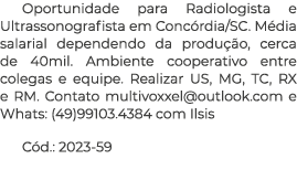 Oportunidade para Radiologista e Ultrassonografista em Concórdia SC  Média salarial dependendo da produção, cerca de    