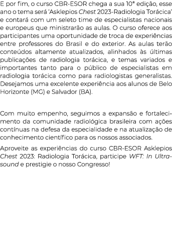 E por fim, o curso CBR-ESOR chega a sua 10  edição, esse ano o tema será  Asklepios Chest 2023-Radiologia Torácica  e   