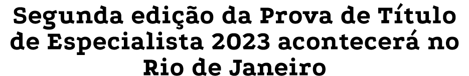 Segunda edição da Prova de Título de Especialista 2023 acontecerá no Rio de Janeiro