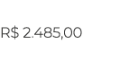 R  2 485,00