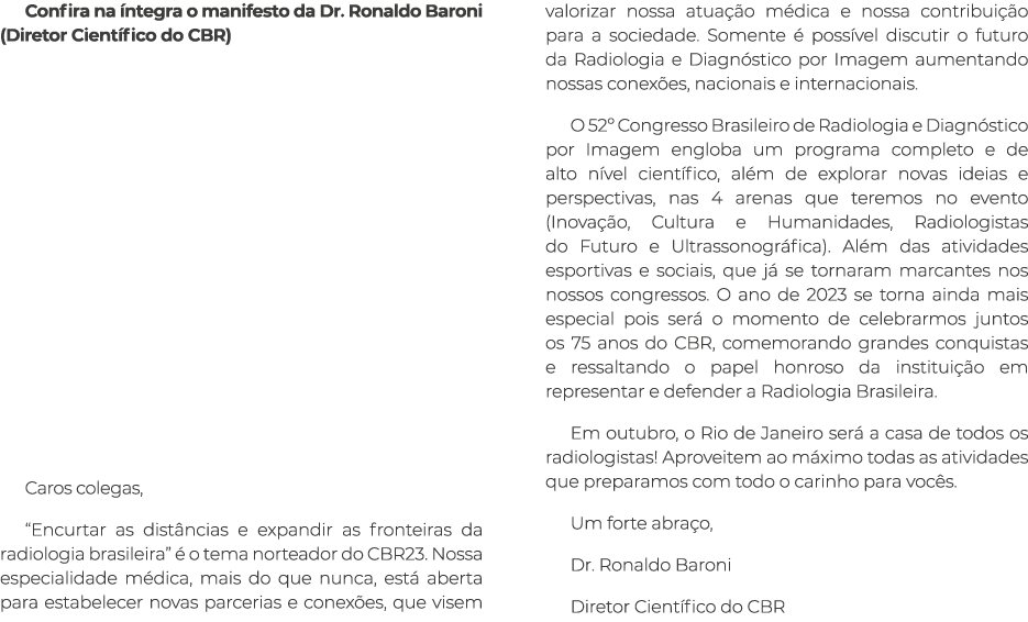 Confira na íntegra o manifesto da Dr  Ronaldo Baroni (Diretor Científico do CBR) Caros colegas,  Encurtar as distânci   