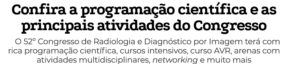 Confira a programação científica e as principais atividades do Congresso O 52  Congresso de Radiologia e Diagnóstico    