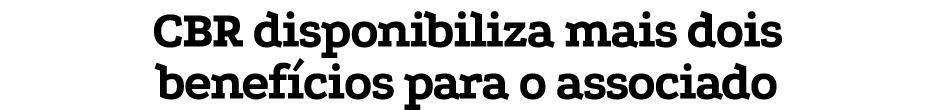 CBR disponibiliza mais dois benefícios para o associado 