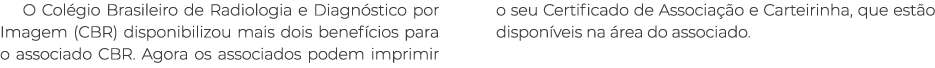 O Colégio Brasileiro de Radiologia e Diagnóstico por Imagem (CBR) disponibilizou mais dois benefícios para o associad   
